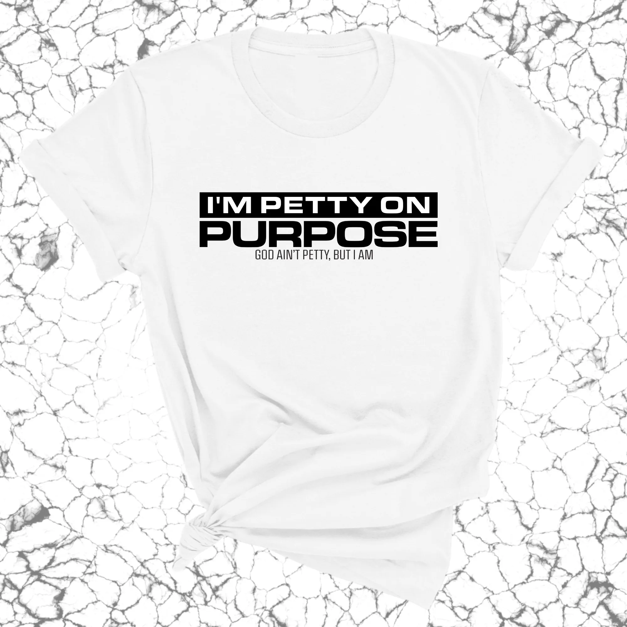 I'm Petty on Purpose Unisex Tee