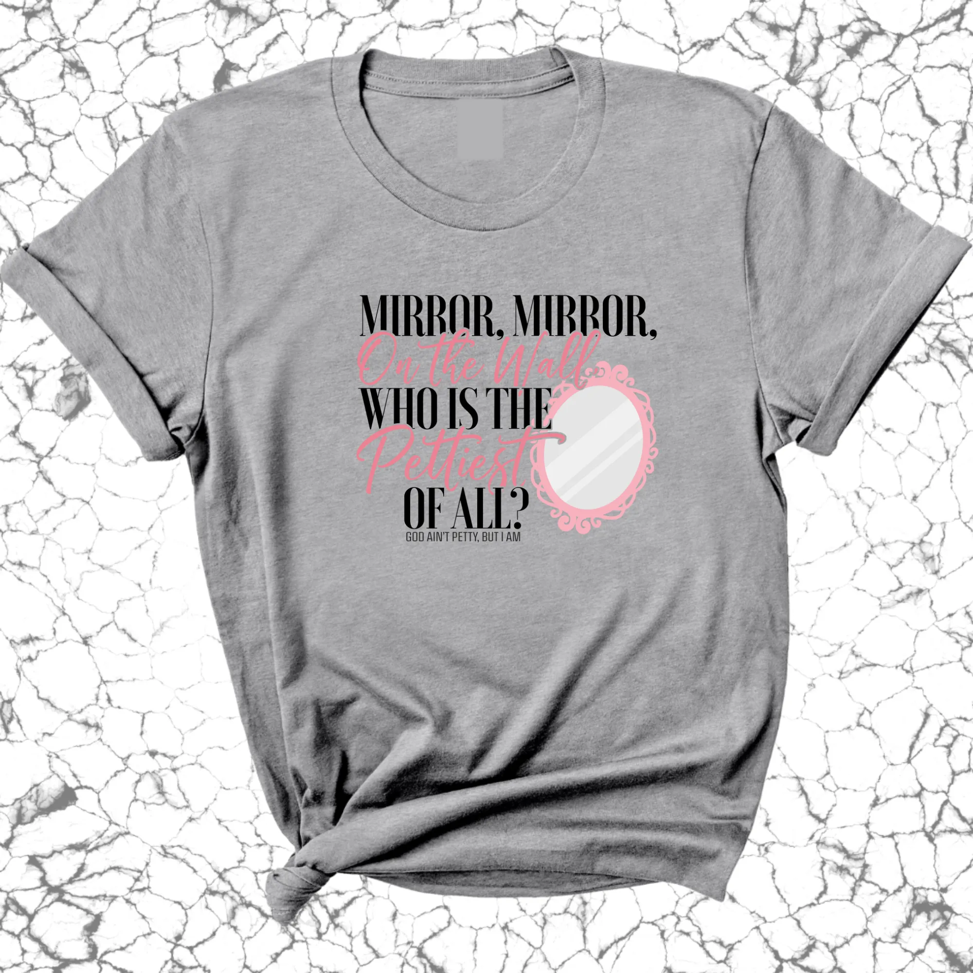 Mirror Mirror on the Wall Who is the Pettiest of All Unisex Tee