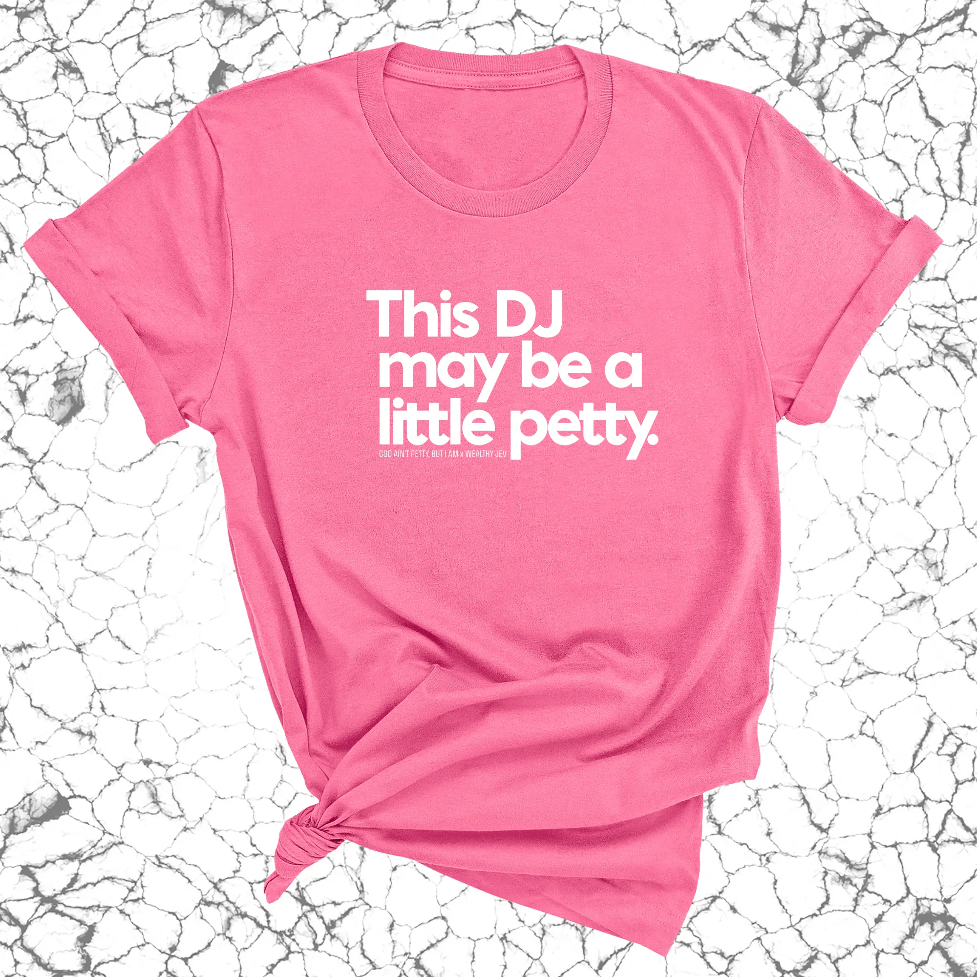 This DJ maybe a little petty Unisex Tee (God Ain't Petty, but I Am x Wealthy Jev Collab)