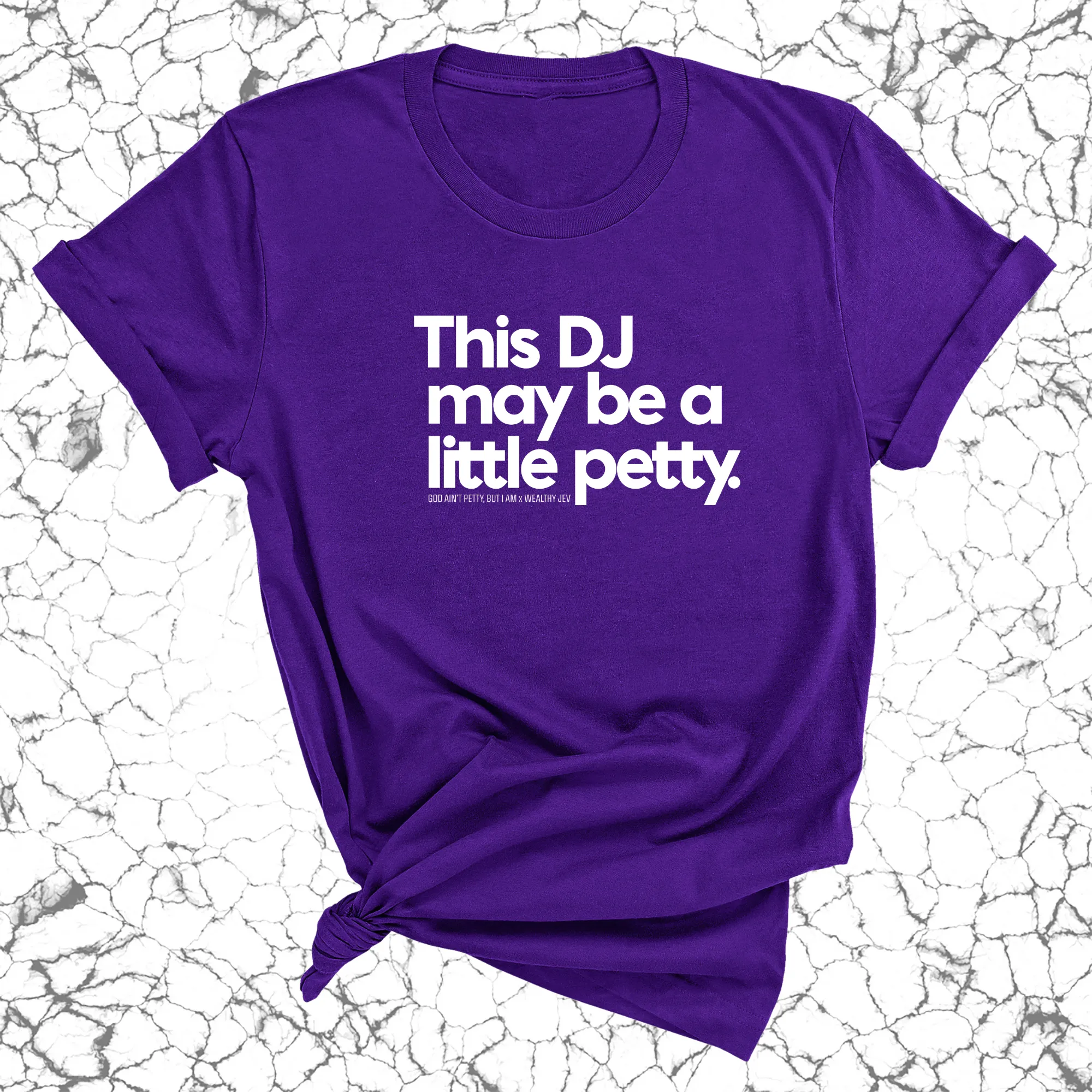 This DJ maybe a little petty Unisex Tee (God Ain't Petty, but I Am x Wealthy Jev Collab)