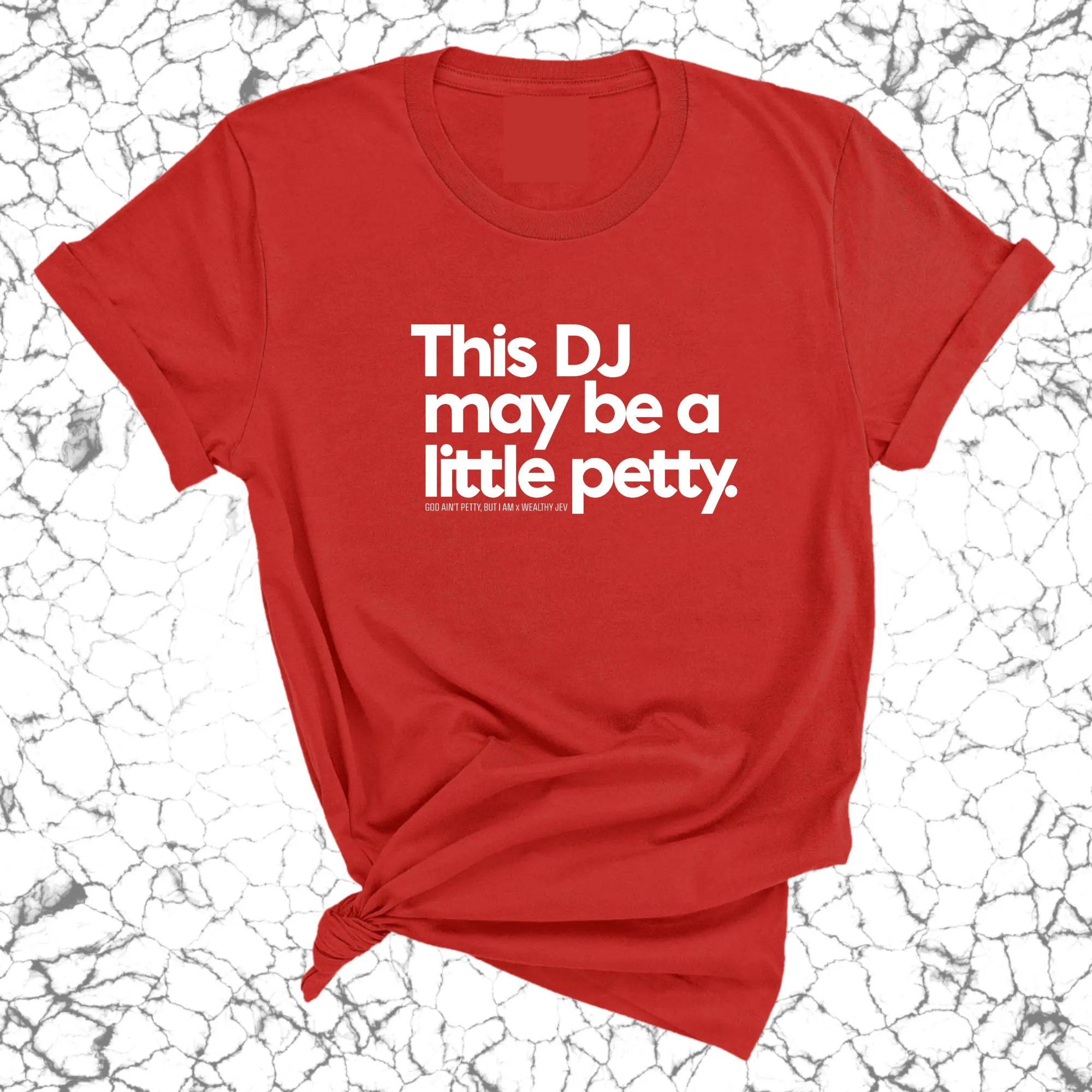 This DJ maybe a little petty Unisex Tee (God Ain't Petty, but I Am x Wealthy Jev Collab)