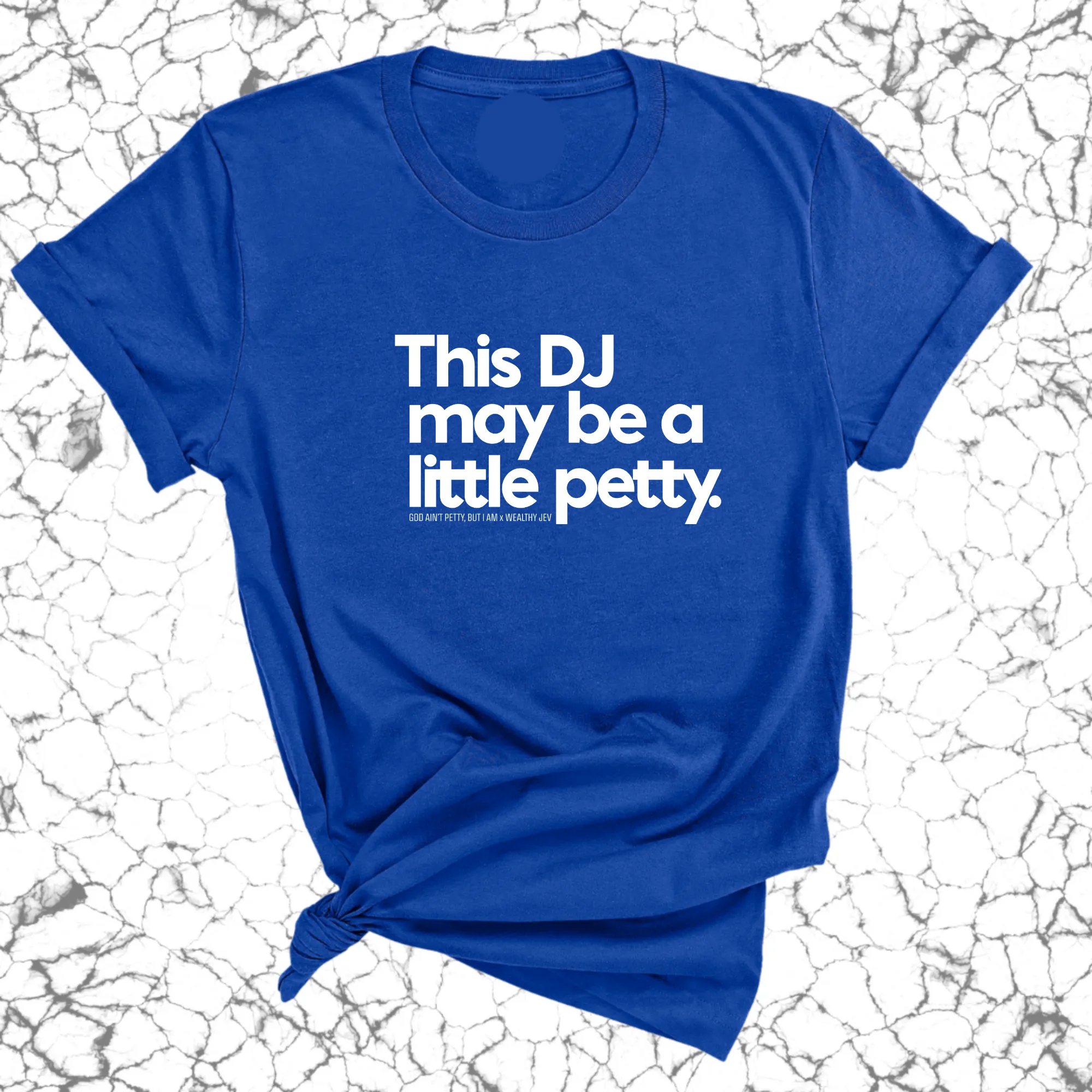 This DJ maybe a little petty Unisex Tee (God Ain't Petty, but I Am x Wealthy Jev Collab)